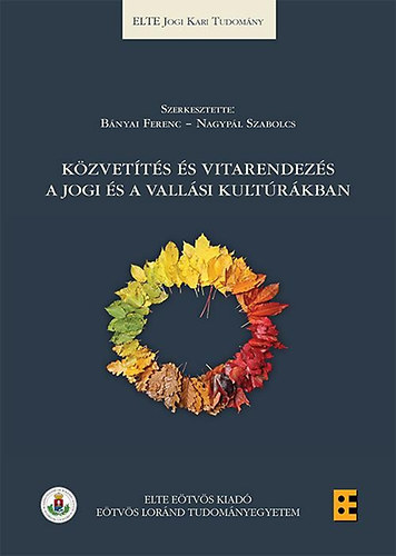 Bnyai Ferenc (szerk.); Nagypl Szabolcs (szerk.) - Kzvetts s vitarendezs a jogi s a vallsi kultrkban