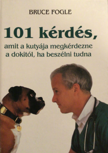 Dr.Bruce Fogle - 101 krds, amit a kutyja megkrdezne a dokitl, ha beszlni tudna