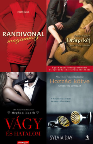 Posta Enik, Szalai Vivien, Sylvia Day, Meghan March - 4 db erotikus regny: Randivonal magamhoz + Drga kj - Egy magyar luxusprostitult s egy budai millirdos trtnete + Vgy s hatalom (Vgy trilgia 1.) + Hozzd ktve (Crossfire 1.)