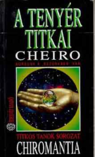 Cheiro, Szerk.: Csk Gabriella, Graf.: Novk Andrs - A tenyr titkai/Chiromantia - SORSUNK A "KEZNKBEN" VAN/A TENYRJSLS TUDOMNYA (Titkos tanok)