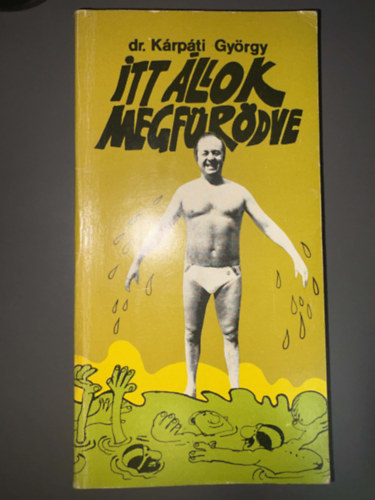 Dr. K�rp�ti Gy�rgy, Szerk.: Peterdi P�l, Graf.: Sajdik Ferenc - Itt �llok megf�r�dve - Sajdik Ferenc rajzaival