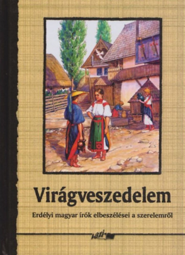 Hunyadi Csaba Zsolt(szerk.) - Vir�gveszedelem(Erd�lyi magyar �r�k elbesz�l�sei a szerelemr�l)