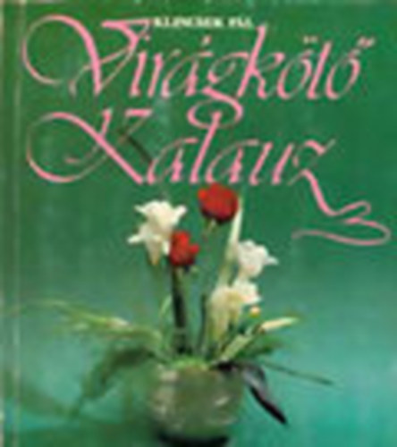Klincsek Pál - Virágkötő kalauz