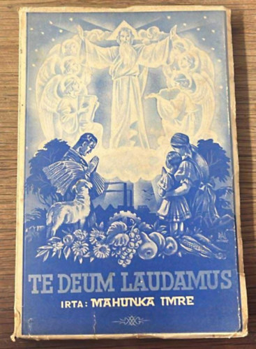 Mahunka Imre - Te Deum laudamus!