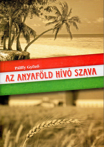 P�lffy Gy�z� - Az anyaf�ld h�v� szava