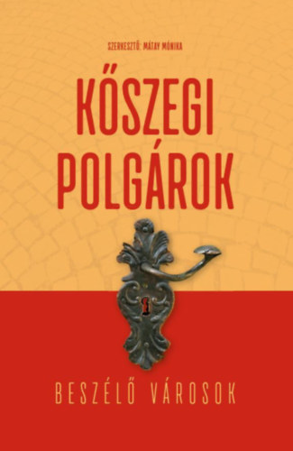 Bok�nyi P�ter, M�tay M�nika, Mizsei Zolt�n, S�ptei Imre, Tr�dler Henrietta - K�szegi polg�rok