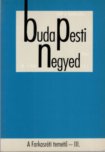 Tth Vilmos, Zsigmond Jnos - Buda Pesti Negyed - A Farkasrti temet - III. XI. vf. 4. szm 2003. tl