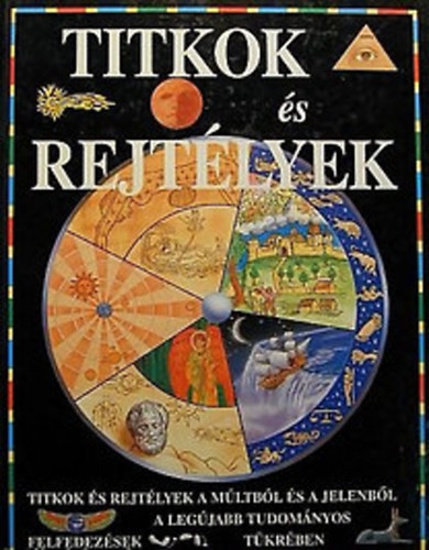 Anne Millard; Frances Dipper; David Unwin dr.; Nigel Hawkes - Titkok s rejtlyek - Titkok s rejtlyek a mltbl s a jelenbl a legjabb tudomnyos felfedezsek tkrben