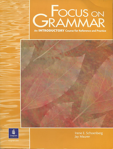 Irene E. Schoenberg, Jay Maurer - Focus on grammar - An Introductory Course for Reference and Practice