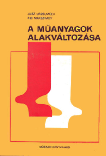 Ju. Sz. Urzsumcev - R. D. Makszimov - A manyagok alakvltozsa - Prognosztika a hasonlsgi elvek alapjn