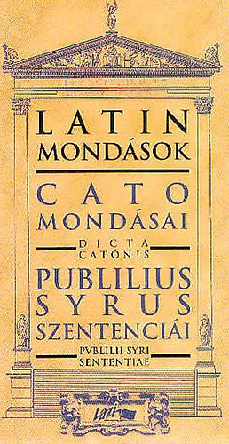 Lazi Kiadó - Latin mondások: Cato mondásai-Publilius Syrus szentenciái