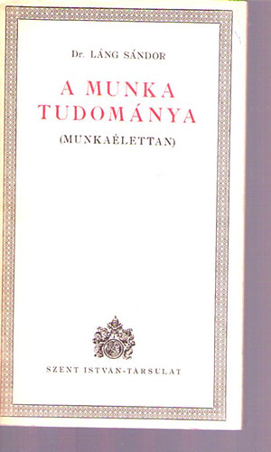 Dr. Láng Sándor - A munka tudománya