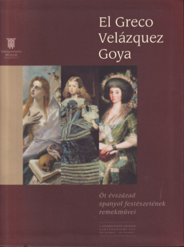 Bark�czi Istv�n - El Greco , Vel�zquez, Goya - �t �vsz�zad spanyol fest�szet�nek remekm�vei