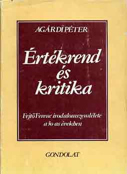 Ag�rdi P�ter - �rt�krend �s kritika (Fejt� Ferenc irodalomszeml�lete a 30-as �vekben)