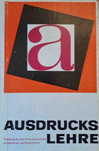 Ausdruckslehre - Lehrbuch für den Deutschunterricht an Ingenieur- und Fachschulen (Kifejezések - német tankönyv mérnöki és műszaki iskoláknak)