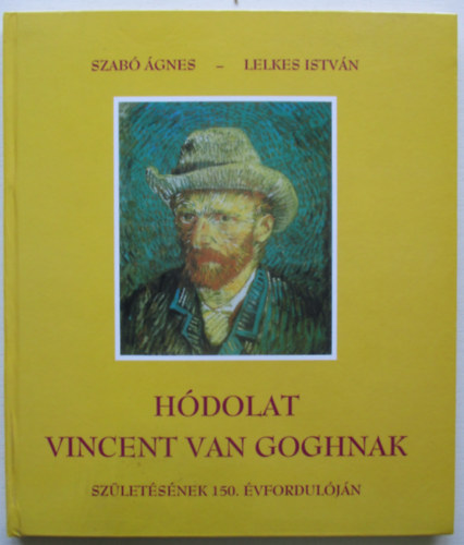 Szab gnes; Lelkes Istvn - Hdolat Vincent van Goghnak szletsnek 150. vforduljn