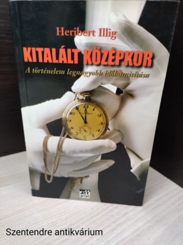 szerző- Heribert Illig :szerkesztő- Csurka Gergely - Kitalált középkor