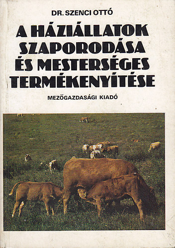 Dr. Szenci Ott� - A h�zi�llatok szaporod�sa �s mesters�ges term�keny�t�se