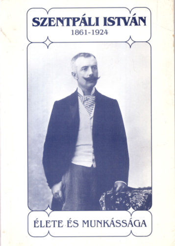 Dobrossy - Kapusi (szerk.) - Szentpli Istvn - 1861-1924 - lete s munkssga