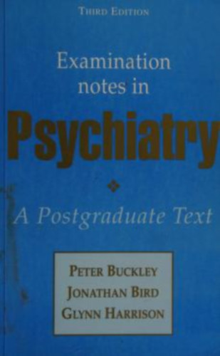 Peter Buckley, Jonathan Bird, Glynn Harrison - Examination Notes in Psychiatry: A Postgraduate Text (Butterworth Heinemann)