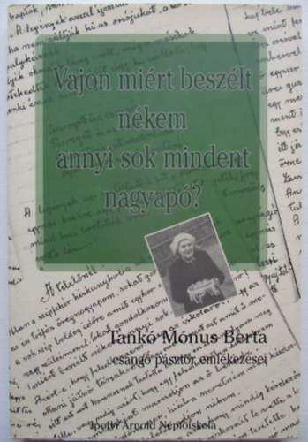 Harangoz Imre (szerk.) - Vajon mirt beszlt nkem annyi sok mindent nagyap? - Tank Mnus Berta csng psztor emlkezsei (Dediklt)