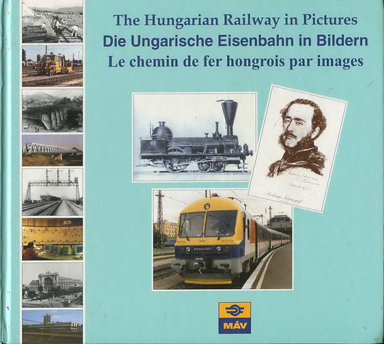 Mezei Istvn (szerk.) - The Hungarian Railway in Pictures (3 nyelv)