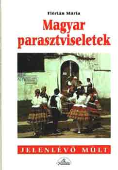 Flrin Mria - Magyar parasztviseletek