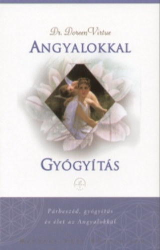 Dr. Doreen Virtue - F�nyk�ld�ttek �tja + Angyalokkal gy�gy�t�s
