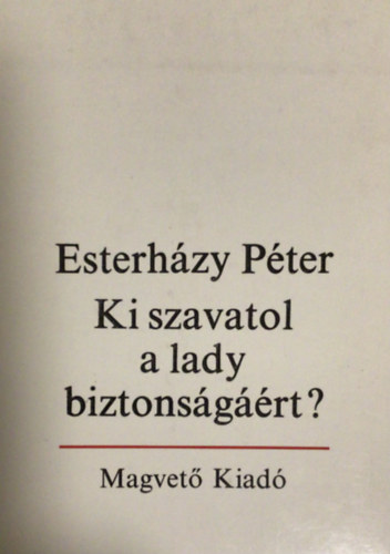 Esterházy Péter - Ki szavatol a lady biztonságáért?