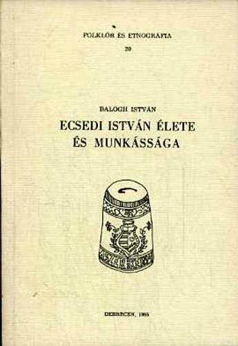 Dr. Balogh Istvn - Ecsedi Istvn lete s munkssga