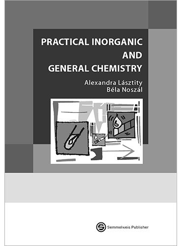 Alexandra Lsztity, Bla Noszl - Practical inorganic and General Chemistry
