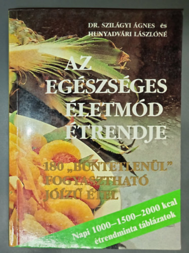 Dr. Szil�gyi �gnes �s Hunyadv�ri L�szl�n�, Barab�s �va (szerk.) - Az eg�szs�ges �letm�d �trendje - B�v�tett kiad�s! (Napi 1000-1500-2000 kcal �trendminta t�bl�zatok)