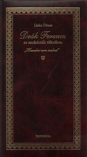 Liska Dénes - Deák Ferencz az anekdoták tükrében - "Hazudni nem szabad"