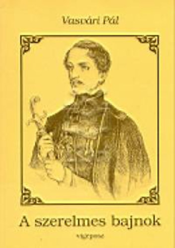 Vasv�ri P�l - A szerelmes bajnok - v�geposz