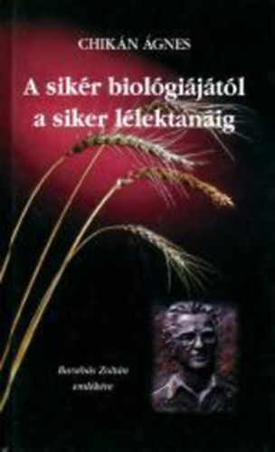 Chikán Ágnes - A sikér biológiájától a siker lélektanáig - Barabás Zoltán emlékére