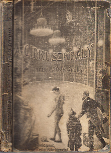 Krdy Gyula - A cirkuszkirly (I. kiads)
