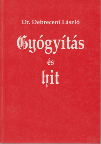 Debreceni László Dr. - Gyógyítás és hit