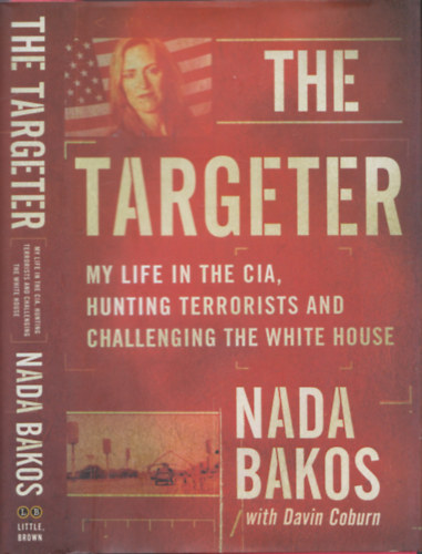 Nada Bakos, Davin Coburn - The Targeter (My Life in the CIA, Hunting Terrorists and Challenging the White House)