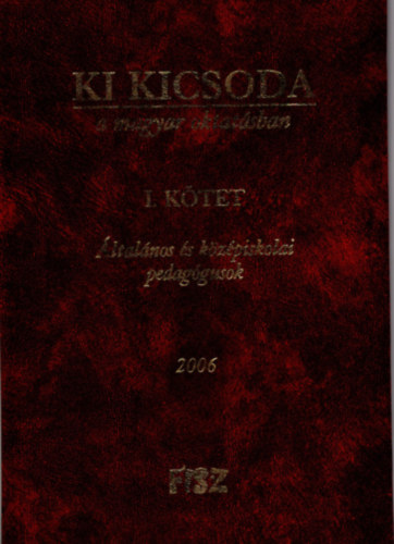 Radosiczky Imre - Ki kicsoda a magyar oktatásban I. kötet - Általános és középiskolai pedagógusok 2006