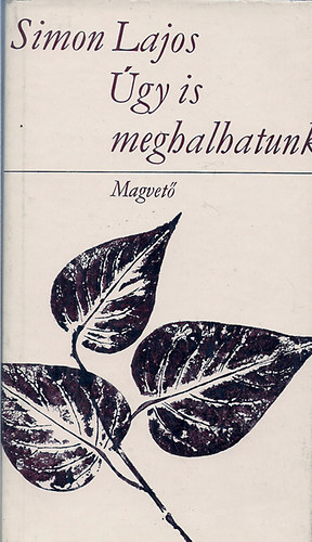 Simon Lajos - Úgy is meghalhatunk