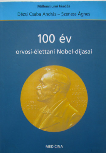 Dézsi Csabaandrás - 100 év orvosi-élettani Nobel-díjasai