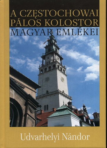 Udvarhelyi Nándor - A czestochowai pálos kolostor magyar emlékei
