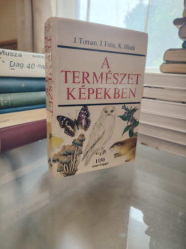 J. Toman, J. Felix, K. Hsek - A termszet kpekben (Krnyezetnk nvny- s llatvilga)
