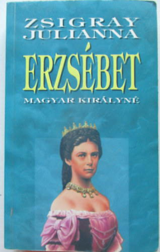 Zsigray Julianna - Erzsébet magyar királyné