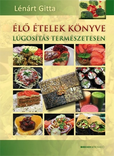 Lénárt Gitta - Élő ételek könyve