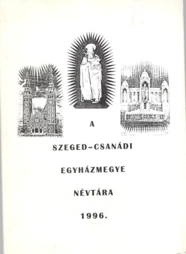 A Szeged-Csanádi Egyházmegye Névtára 1996