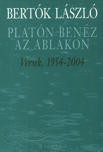 Bertók László - Platón benéz az ablakon - Versek, 1954-2004