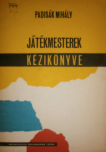 Padisk Mihly - Jtkmesterek kis kziknyve - avagy: a jtkvezet s a jtk