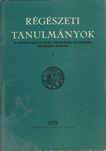 Sz�ke B�la - R�g�szeti tanulm�nyok I-II. (A honfoglal� �s kora �rp�d-kori magyars�g r�g�szeti eml�kei, A K�z�p-Duna-medence magyar honfoglal�s �s kora �rp�d-kori s�rleletei)