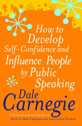 by Dale Carnegie (Author) - How to Develop Self-confidence and Influence People by Public Speaking (Personal Development)